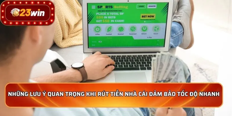 Những lưu ý quan trọng khi rút tiền nhà cái đảm bảo tốc độ nhanh