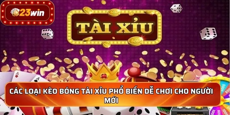 Các loại kèo bóng tài xỉu phổ biến dễ chơi cho người mới