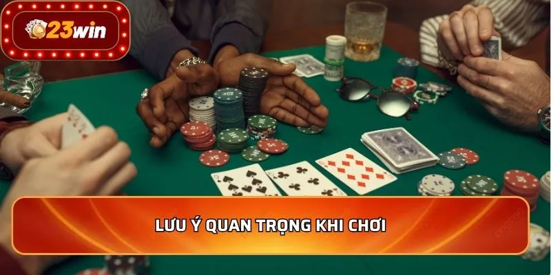 Lưu ý quan trọng khi chơi