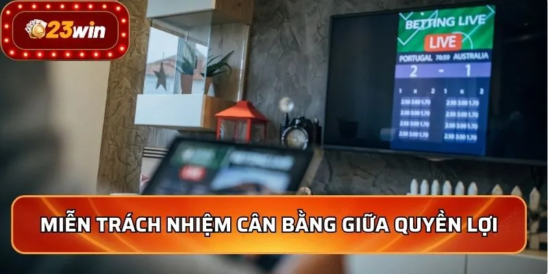 Miễn trách nhiệm cân bằng giữa quyền lợi